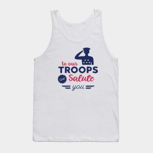 To Our Troops we Salute You Tank Top